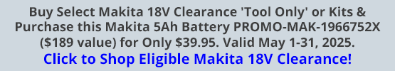 Buy Select Makita 18V Clearance 'Tool Only' or Kits & Purchase this Makita 5Ah Battery PROMO-MAK-1966752X ($189 value) for Only $39.95. Valid May 1-31, 2025. Click to Shop Eligible Makita 18V Clearance!