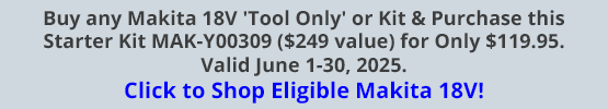 Buy any Makita 18V 'Tool Only' or Kit & Purchase this Starter Kit MAK-Y00309 ($249 value) for Only $119.95. Valid June 1-30, 2025. Click to Shop Eligible Makita 18V!