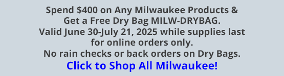 Spend $400 on Any Milwaukee Products & Get a Free Dry Bag MILW-DRYBAG. Valid June 30-July 21, 2025 while supplies last for online orders only. No rain checks or back orders on Dry Bags. Click to Shop All Milwaukee!