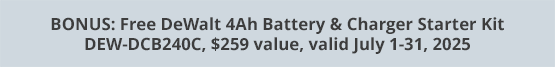 BONUS: Free DeWalt 4Ah Battery & Charger Starter Kit DEW-DCB240C, $259 value, valid July 1-31, 2025