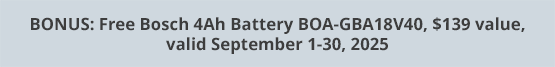 BONUS: Free Bosch 4Ah Battery BOA-GBA18V40, $139 value, valid September 1-30, 2025