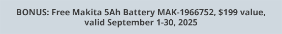BONUS: Free Makita 5Ah Battery MAK-1966752, $199 value, valid September 1-30, 2025