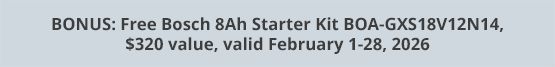 BONUS: Free Bosch 8Ah Starter Kit BOA-GXS18V12N14, $320 value, valid February 1-28, 2026