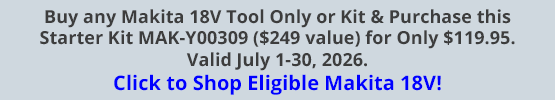 Buy any Makita 18V Tool Only or Kit & Purchase this Starter Kit MAK-Y00309 ($249 value) for Only $119.95. Valid July 1-31, 2026. Click to Shop Eligible Makita 18V!