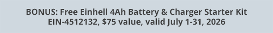 BONUS: Free Einhell 4Ah Battery & Charger Starter Kit EIN-4512132, $75 value, valid July 1-31, 2026