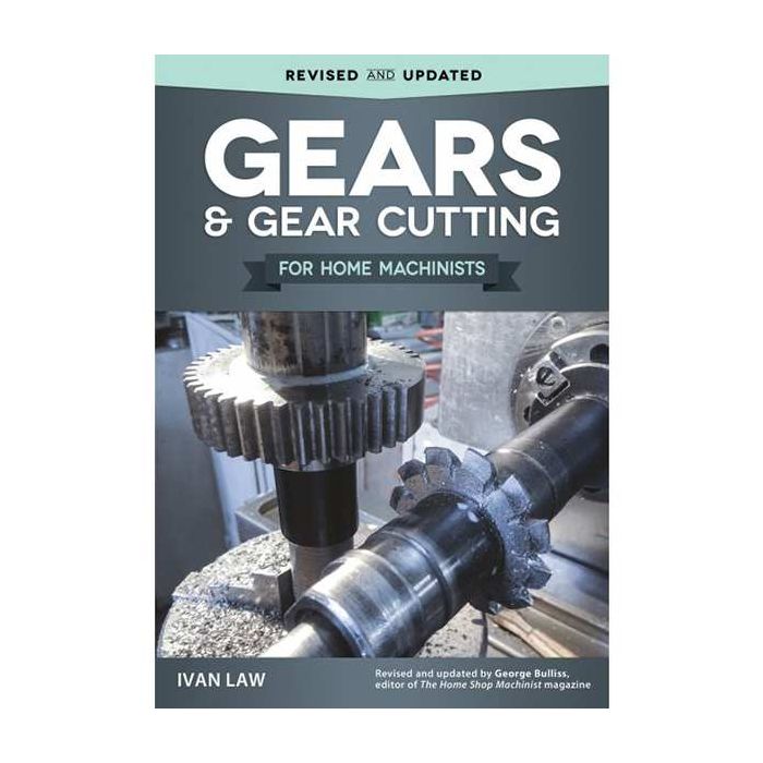 Gears & Gear Cutting for Home Machinists by Ivan Law